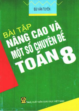 Toán 8 : Bài tập nâng cao và một số chuyên đề (Tác giả: Bùi văn Tuyên)