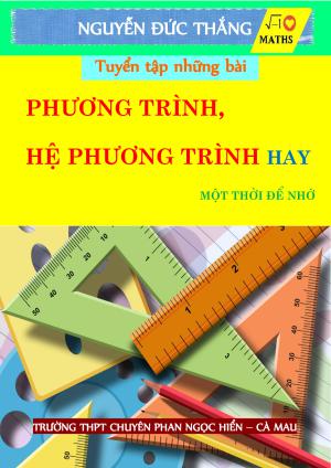 Tuyển tập những bài phương trình, hệ phương trình hay – Nguyễn Đức Thắng