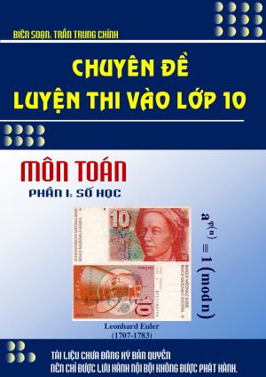 Toán 9 - Chuyên đề luyện thi vào lớp 10 môn Toán phần số học – Trần Trung Chính